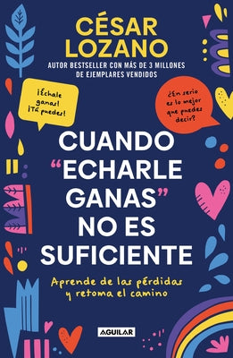 Cuando Echarle Ganas No Es Suficiente / When Hanging in There Is Not Enough by Lozano, César