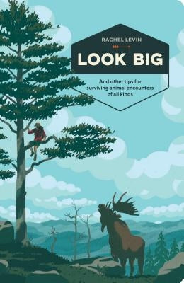 Look Big: And Other Tips for Surviving Animal Encounters of All Kinds Paperback Ten Speed Press