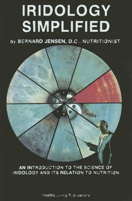Iridology Simplified: An Introduction to the Science of Iridology and Its Relation to Nutrition Paperback Healthy Living Publications