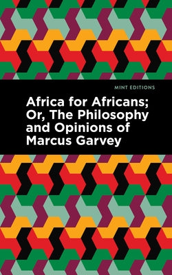 Africa for Africans: Or, the Philosophy and Opinions of Marcus Garvey Paperback Mint Editions