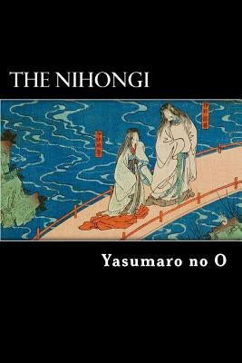 The Nihongi: Chronicles of Japan from the Earliest Times to A.D. 697 Paperback Createspace Independent Publishing Platform