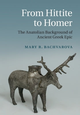 From Hittite to Homer: The Anatolian Background of Ancient Greek Epic Paperback Cambridge University Press