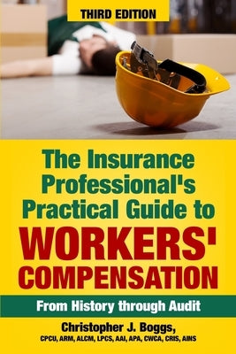 The Insurance Professional's Practical Guide to Workers' Compensation: From History through Audit Paperback Wells Media Group, Incorporated