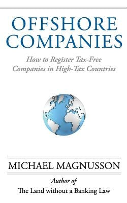 Offshore Companies: How To Register Tax-Free Companies in High-Tax Countries Paperback Opus Operis