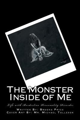 The Monster Inside of Me: Life with Borderline Personality Disorder Paperback Createspace Independent Publishing Platform