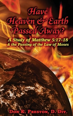 Have Heaven and Earth Passed Away?: A Study of Matthew 5:17-18 and the Passing of the Law of Moses Paperback Jadon Productions