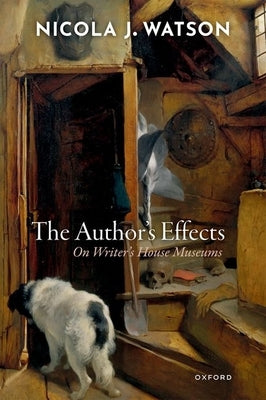 The Author's Effects: On Writer's House Museums Paperback Oxford University Press, USA