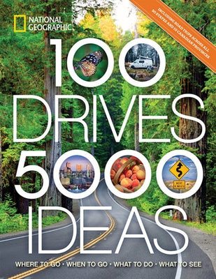 100 Drives, 5,000 Ideas: Where to Go, When to Go, What to Do, What to See Paperback National Geographic Society