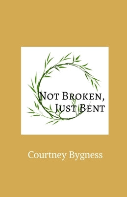 Not Broken, Just Bent Paperback C. Bygness Publishing
