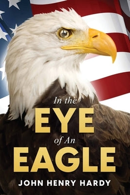 In the Eye of an Eagle Paperback John Henry Hardy