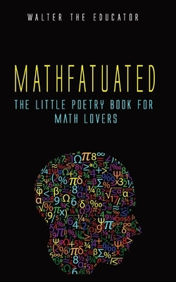Mathfatuated: The Little Poetry Book for Math Lovers Paperback Silent King Books