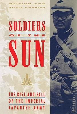 Soldiers of the Sun: The Rise and Fall of the Imperial Japanese Army Paperback Random House