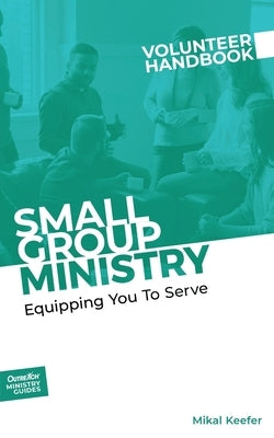 Small Group Ministry Volunteer Handbook Paperback Outreach, Inc.
