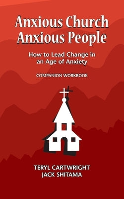 Anxious Church, Anxious People Companion Workbook: How to Lead Change in an Age of Anxiety Paperback Charis Works Inc