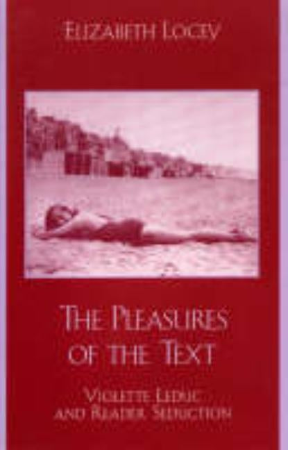 The Pleasures of the Text: Violette Leduc and Reader Seduction Paperback Rowman & Littlefield Publishers