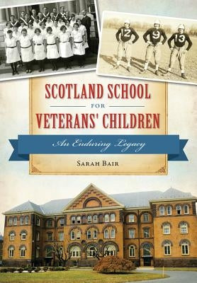 Scotland School for Veterans' Children: An Enduring Legacy Paperback History Press