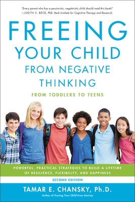Freeing Your Child from Negative Thinking: Powerful, Practical Strategies to Build a Lifetime of Resilience, Flexibility, and Happiness Da Capo Lifelong Books