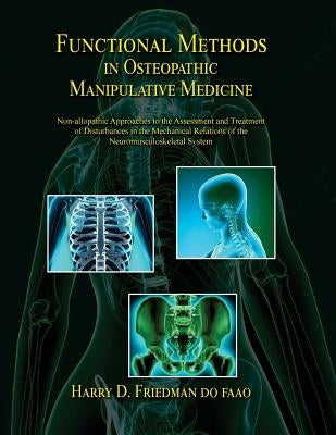Functional Methods in Osteopathic Manipulative Medicine: Non-allopathic Approaches to the Assessment and Treatment of Disturbances in the Mechanical R Paperback Sfimms Press