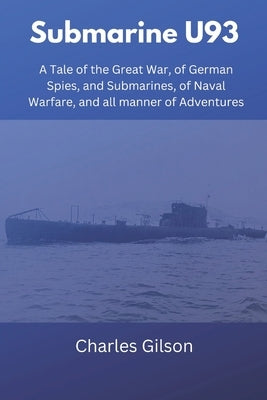 Submarine U93: A Tale of the Great War, of German Spies, and Submarines, of Naval Warfare, and all manner of Adventures Paperback Vij Books India
