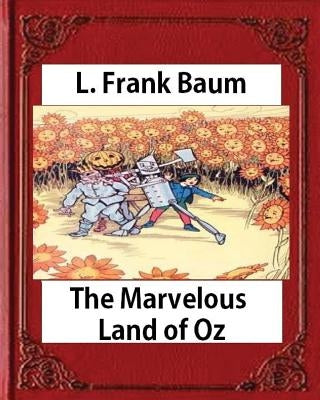 The Marvelous Land of Oz(1904)by L. Frank Baum (Books of Wonder) Paperback Createspace Independent Publishing Platform