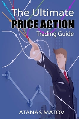 The Ultimate Price Action Trading Guide Paperback Independently Published