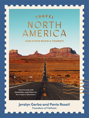 Travel North America: (And Avoid Being a Tourist) Hardie Grant Books