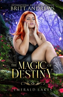 The Magic of Destiny: Emerald Lakes Book Four Paperback Britt Andrews
