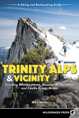Trinity Alps & Vicinity: Including Whiskeytown, Russian Wilderness, and Castle Crags Areas: A Hiking and Backpacking Guide Paperback Wilderness Press