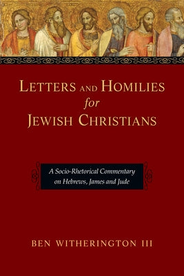 Letters and Homilies for Jewish Christians: A Socio-Rhetorical Commentary on Hebrews, James and Jude Paperback IVP Academic