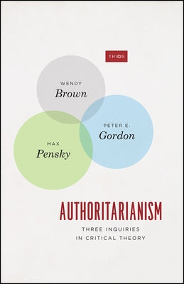 Authoritarianism: Three Inquiries in Critical Theory Paperback University of Chicago Press