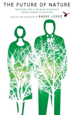 The Future of Nature: Writing on a Human Ecology from Orion Magazine Paperback Milkweed Editions