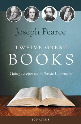 Twelve Great Books: Going Deeper Into Classic Literature Paperback Ignatius Press