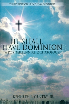 He Shall Have Dominion: A Postmillennial Eschatology Paperback Victorious Hope Publishing