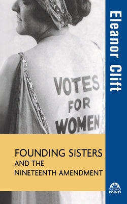 Founding Sisters and the Nineteenth Amendment Paperback Trade Paper Press