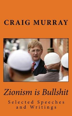 Zionism is Bullshit: Selected Speeches, Interviews and Writings Paperback Createspace Independent Publishing Platform