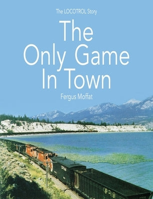 The Only Game In Town: The LOCOTROL story Paperback Fe Moffat