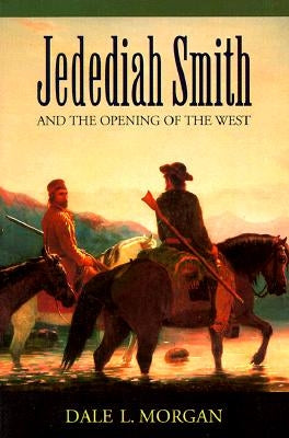 Jedediah Smith and the Opening of the West Paperback Bison Books