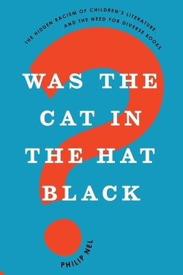 Was the Cat in the Hat Black?: The Hidden Racism of Children's Literature, and the Need for Diverse Books Oxford University Press, USA