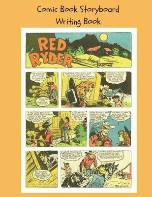 Comic Book Storyboard Writing Book: 8.5x11 100 pg Classic Red Ryder Write Your Own Comic Book Paperback Createspace Independent Publishing Platform