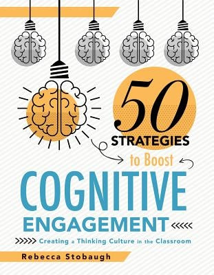 Fifty Strategies to Boost Cognitive Engagement: Creating a Thinking Culture in the Classroom (50 Teaching Strategies to Support Cognitive Development) Paperback Solution Tree