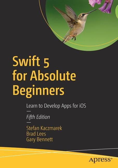 Swift 5 for Absolute Beginners: Learn to Develop Apps for IOS Paperback Apress