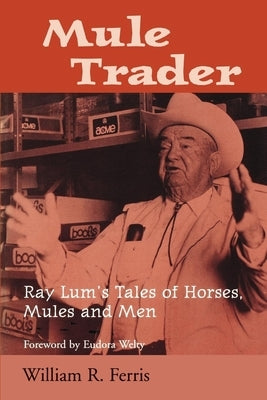 Mule Trader: Ray Lum 's Tales of Horses, Mules, and Men Paperback University Press of Mississippi