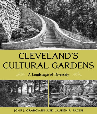 Cleveland's Cultural Gardens: A Landscape of Diversity by Grabowski, John J.