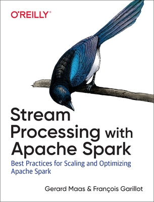 Stream Processing with Apache Spark: Mastering Structured Streaming and Spark Streaming Paperback O'Reilly Media