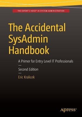 The Accidental Sysadmin Handbook: A Primer for Early Level It Professionals Paperback Apress