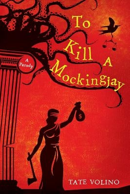 To Kill A Mockingjay: A Parody Paperback Createspace Independent Publishing Platform