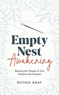 Empty Nest Awakening: Weaving the Threads of Your Passions into Purpose Paperback Market Refined Publishing