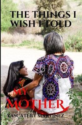 The Things I Wish I Told My Mother: To my SUPERHERO who is in heaven Paperback Independently Published