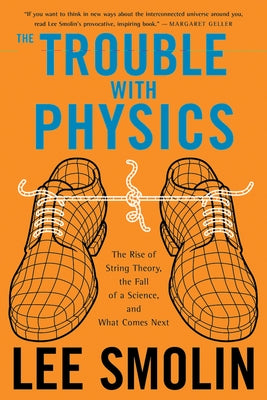 The Trouble with Physics: The Rise of String Theory, the Fall of a Science, and What Comes Next Paperback Mariner Books