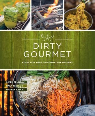 Paperback copy of Dirty Gourmet: Food for Your Outdoor Adventures by Skipstone Press, featuring an outdoor camping scene on the cover.
